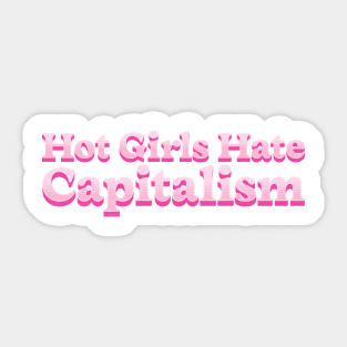Hot Girls Hate Capitalism: Hot Girls' Anti-Capitalist Mantra Sticker